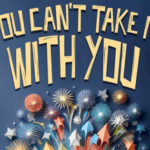 You Can't Take it WIth You